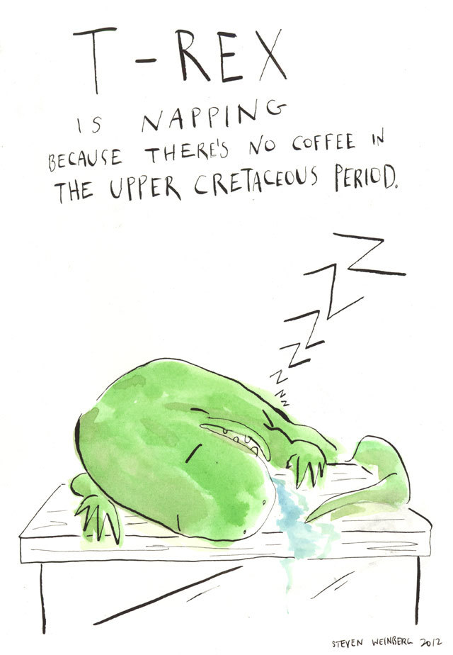 7. Тираннозавр дрыхнет, потому что в верхнемеловом периоде не было кофе.